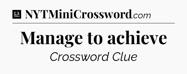 Manage to achieve - LA Times Crossword