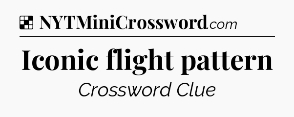 Solution: Iconic flight pattern - NYT Crossword