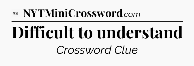 Difficult to understand - WSJ Crossword