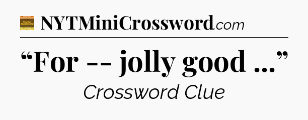“For -- jolly good ...” - Eugene Sheffer Crossword