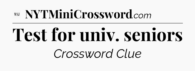 Test for univ. seniors - WSJ Crossword