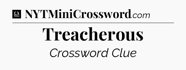 Treacherous - LA Times Crossword