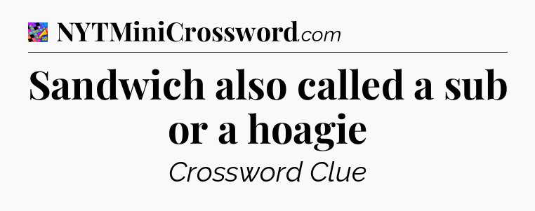 Sandwich also called a sub or a hoagie Crossword Clue