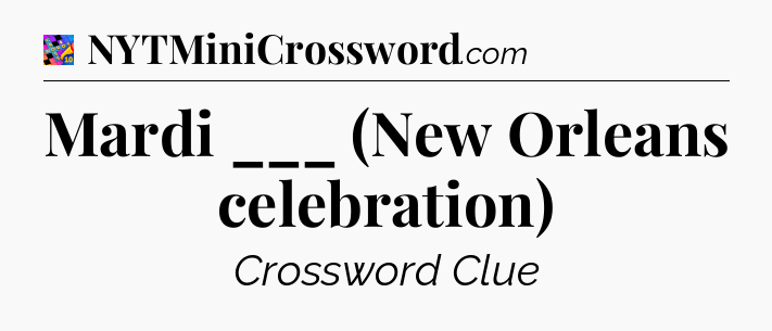 Mardi ___ (New Orleans celebration) Crossword Clue