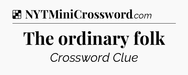 Solution: The ordinary folk - NYT Crossword