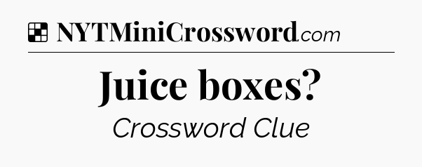 Solution: Juice boxes - NYT Crossword