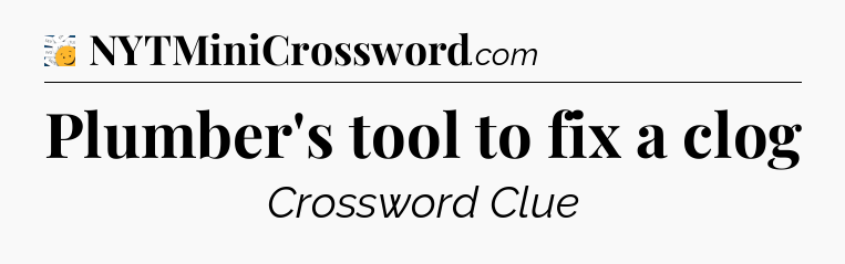 Plumber's tool to fix a clog - 7 Little Words