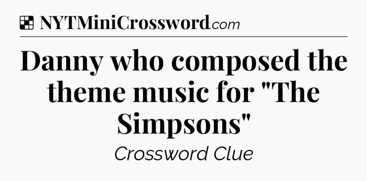 Solution: Danny who composed the theme music for 