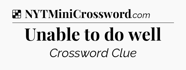 Solution: Unable to do well - NYT Crossword