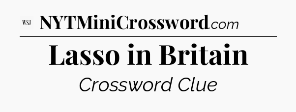 Lasso in Britain - WSJ Crossword