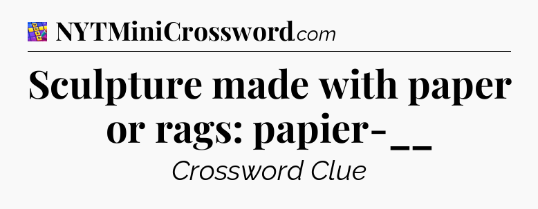 Sculpture made with paper or rags: papier-__ Codycross