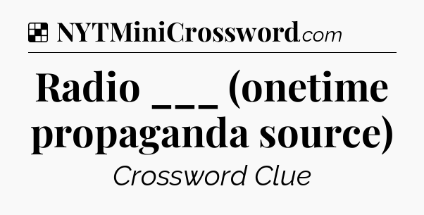 Solution: Radio ___ (onetime propaganda source) - NYT Crossword