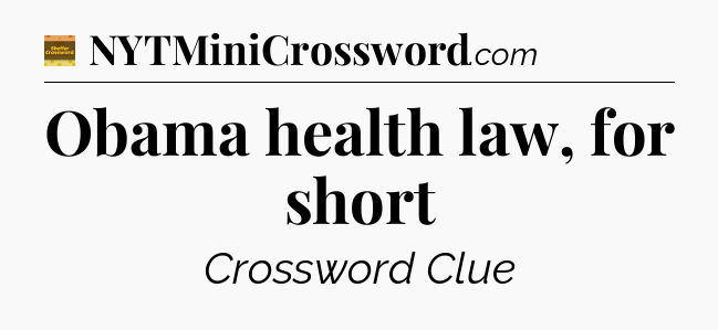 Obama health law, for short - Eugene Sheffer Crossword