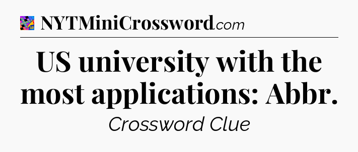 US university with the most applications: Abbr Crossword Clue