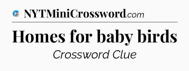 Homes for baby birds Crossword Clue