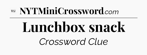 Lunchbox snack - WSJ Crossword
