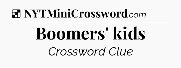 Solution: Boomers' kids - NYT Crossword