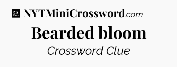 Bearded bloom - LA Times Crossword