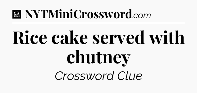 Rice cake served with chutney - LA Times Crossword