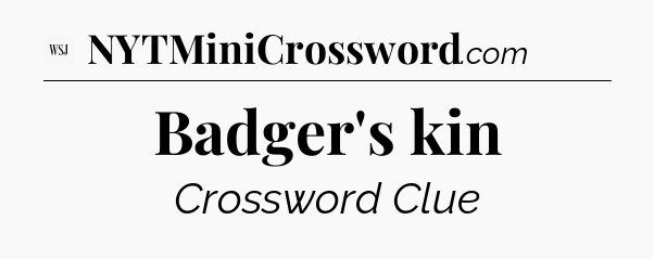 Badger's kin - WSJ Crossword