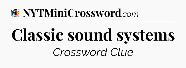 Classic sound systems Crossword Clue
