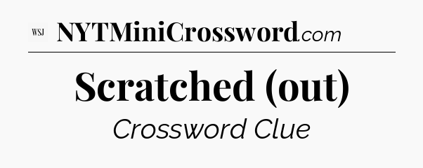 Scratched (out) - WSJ Crossword