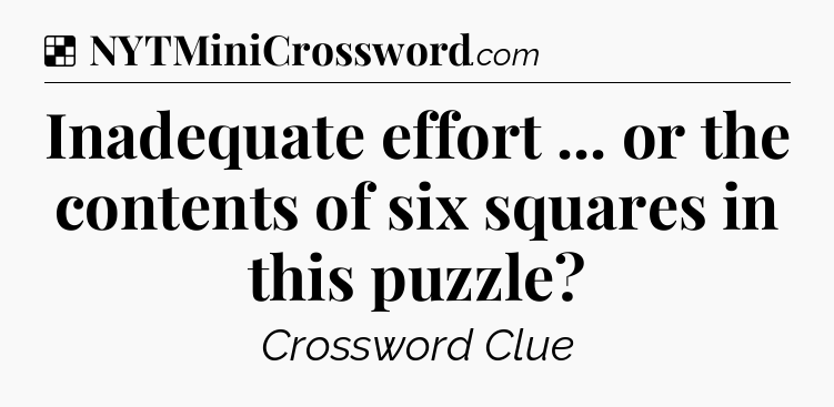 Solution: Inadequate effort ... or the contents of six squares in this puzzle - NYT Crossword