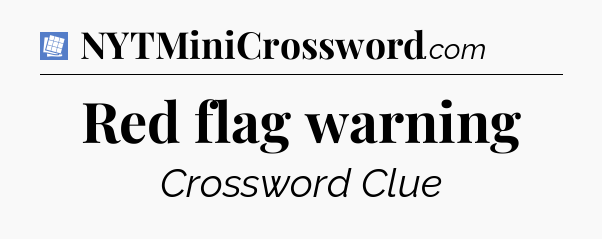 Red flag warning Puzzle Page Crossword Clue