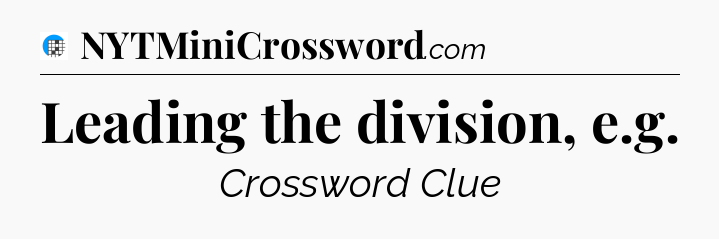 Leading the division, e.g Crossword Clue