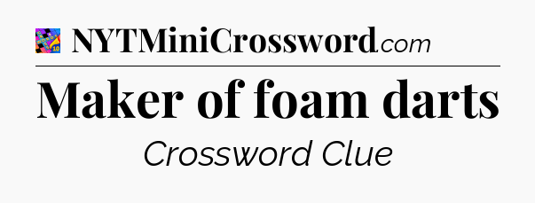 Maker of foam darts Crossword Clue