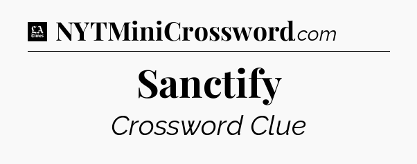 Sanctify - LA Times Crossword