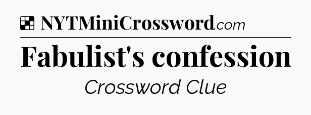 Solution: Fabulist's confession - NYT Crossword