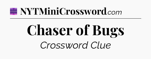 Chaser of Bugs - Thomas Joseph Crossword
