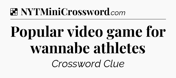 Solution: Popular video game for wannabe athletes - NYT Crossword