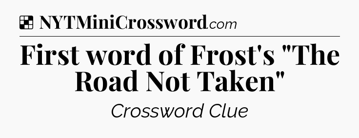 Solution: First word of Frost's 