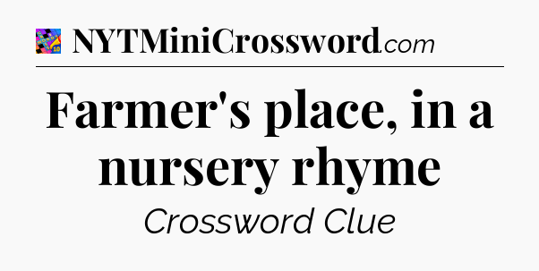 Farmer's place, in a nursery rhyme Crossword Clue