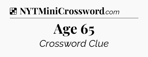 Solution: Age 65 - NYT Crossword