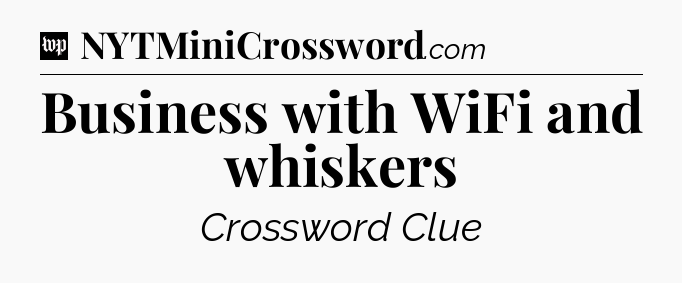 Business with WiFi and whiskers Crossword Clue