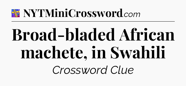 Broad-bladed African machete, in Swahili Codycross