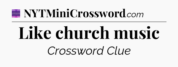 Like church music - Thomas Joseph Crossword