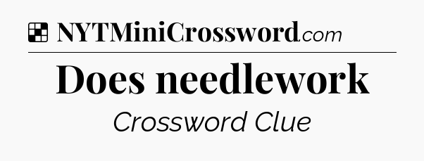 Solution: Does needlework - NYT Crossword