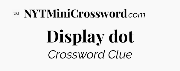 Display dot - WSJ Crossword