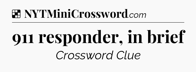 Solution: 911 responder, in brief - NYT Crossword