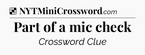 Solution: Part of a mic check - NYT Crossword