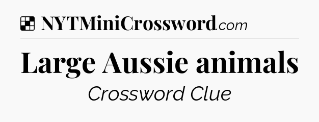 Solution: Large Aussie animals - NYT Crossword