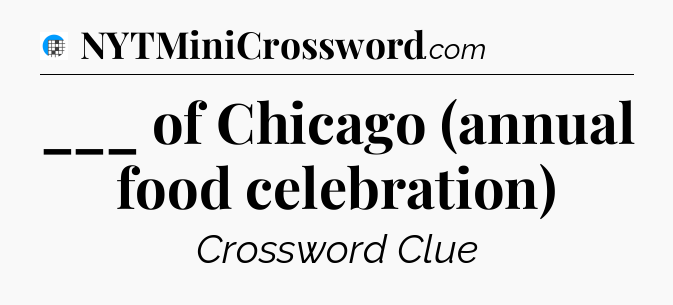 ___ of Chicago (annual food celebration) Crossword Clue