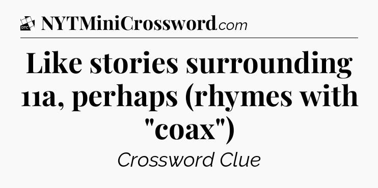 Like stories surrounding 11a, perhaps (rhymes with 