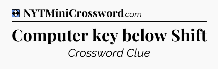 Solution: Computer key below Shift - NYT Mini Crossword