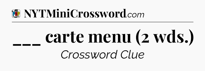 ___ carte menu (2 wds.) Crossword Clue