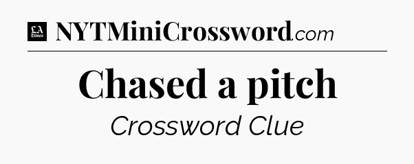 Chased a pitch - LA Times Crossword